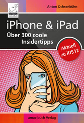 iPhone & iPad - Über 300 coole Insidertipps