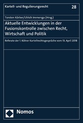 Aktuelle Entwicklungen in der Fusionskontrolle zwischen Recht, Wirtschaft und Politik