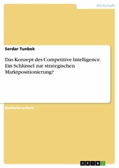 Das Konzept des Competitive Intelligence. Ein Schlüssel zur strategischen Marktpositionierung?