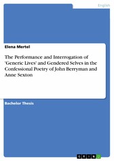 The Performance and Interrogation of 'Generic Lives' and Gendered Selves in the Confessional Poetry of John Berryman and Anne Sexton