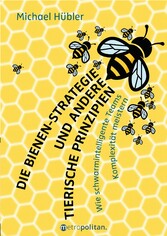 Die Bienen-Strategie und andere tierische Prinzipien