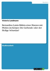 Bernardino Luinis Bildnis eines Mannes mit Pfeilen im Körper. Der Liebende oder der Heilige Sebastian?