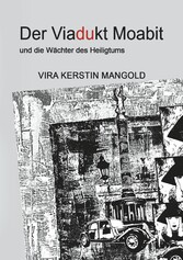 Der Viadukt Moabit und die Wächter des Heiligtums