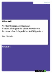 Verdachtsdiagnose Demenz. Untersuchungen für einen verwirrten Rentner ohne körperliche Auffälligkeiten