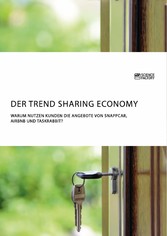 Der Trend Sharing Economy. Warum nutzen Kunden die Angebote von SnappCar, Airbnb und TaskRabbit?