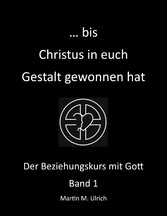 ... bis Christus in euch Gestalt gewonnen hat