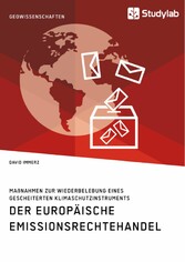 Der Europäische Emissionsrechtehandel. Maßnahmen zur Wiederbelebung eines gescheiterten Klimaschutzinstruments