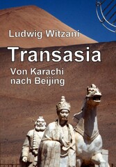 Transasia. Von Karachi nach Beijing