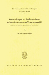 Verurteilungen im Strafprozeß trotz subsumtionsrelevanter Tatsachenzweifel.