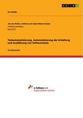 Testautomatisierung. Automatisierung der Erstellung und Ausführung von Softwaretests