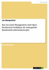 Key Account Management und Open Production-Verfahren als strategische Kundeninteraktionskonzepte