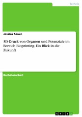 3D-Druck von Organen und Potenziale im Bereich Bioprinting. Ein Blick in die Zukunft