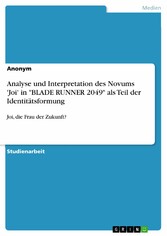 Analyse und Interpretation des Novums 'Joi' in 'BLADE RUNNER 2049' als Teil der Identitätsformung