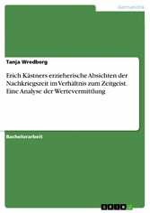 Erich Kästners erzieherische Absichten der Nachkriegszeit im Verhältnis zum Zeitgeist. Eine Analyse der Wertevermittlung