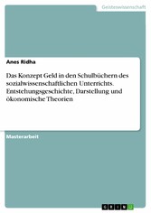 Das Konzept Geld in den Schulbüchern des sozialwissenschaftlichen Unterrichts. Entstehungsgeschichte, Darstellung und ökonomische Theorien