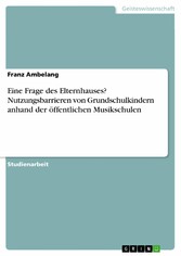 Eine Frage des Elternhauses? Nutzungsbarrieren von Grundschulkindern anhand der öffentlichen Musikschulen