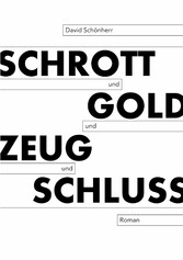 Schrott und Gold und Zeug und Schluss