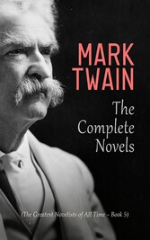 Mark Twain: The Complete Novels (The Greatest Novelists of All Time - Book 5)