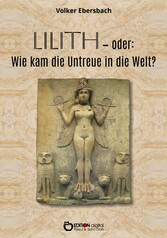 Lilith - oder: Wie kam die Untreue in die Welt?