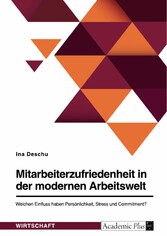 Mitarbeiterzufriedenheit in der modernen Arbeitswelt. Welchen Einfluss haben Persönlichkeit, Stress und Commitment?