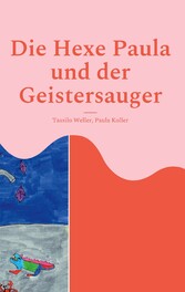 Die Hexe Paula und der Geistersauger