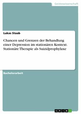 Chancen und Grenzen der Behandlung einer Depression im stationären Kontext. Stationäre Therapie als Suizidprophylaxe