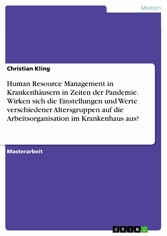 Human Resource Management in Krankenhäusern in Zeiten der Pandemie. Wirken sich die Einstellungen und Werte verschiedener Altersgruppen auf die Arbeitsorganisation im Krankenhaus aus?