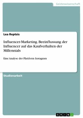 Influencer-Marketing. Beeinflussung der Influencer auf das Kaufverhalten der Millennials