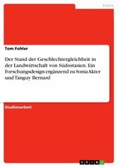 Der Stand der Geschlechtergleichheit in der Landwirtschaft von Südostasien. Ein Forschungsdesign ergänzend zu Sonia Akter und Tanguy Bernard