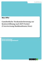 Ganzheitliche Neukundenberatung zur Kontoeröffnung nach KIV-Formel (Unterweisung Bankkaufmann/-frau)