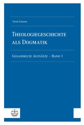 Theologiegeschichte als Dogmatik. Eine Dogmatik aus theologiegeschichtlichen Aufsätzen