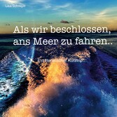 Als wir beschlossen, ans Meer zu fahren