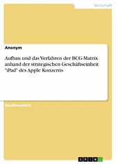 Aufbau und das Verfahren der BCG-Matrix anhand der strategischen Geschäftseinheit 'iPad' des Apple Konzerns