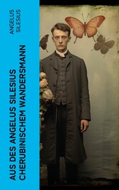 Aus des Angelus Silesius Cherubinischem Wandersmann