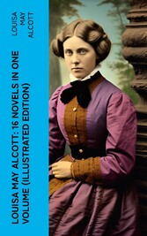 Louisa May Alcott: 16 Novels in One Volume (Illustrated Edition)