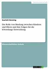 Die Rolle von Bindung zwischen Kindern und Eltern und ihre Folgen für die lebenslange Entwicklung