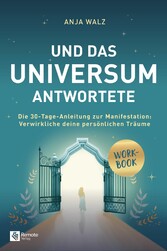 Und das Universum antwortete