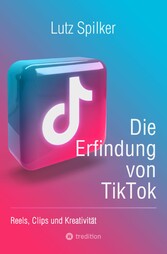 Die Erfindung von TikTok