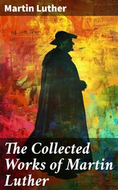 The Collected Works of Martin Luther