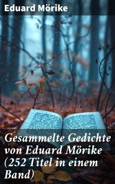 Gesammelte Gedichte von Eduard Mörike (252 Titel in einem Band)