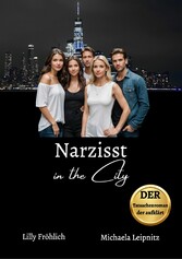 Narzisst in the City - Ein humorvoller Tatsachenroman über Narzissmus und toxische Beziehungen, basierend auf wahren Begebenheiten mit praktischen Lösungsansätzen, um loslassen und heilen zu können.