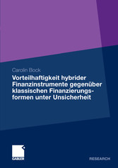 Vorteilhaftigkeit hybrider Finanzinstrumente gegenüber klassischen Finanzierungsformen unter Unsicherheit