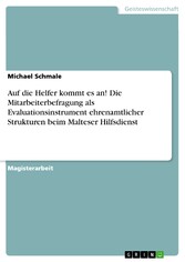 Auf die Helfer kommt es an! Die Mitarbeiterbefragung als Evaluationsinstrument ehrenamtlicher Strukturen beim Malteser Hilfsdienst