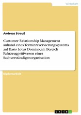 Customer Relationship Management anhand eines Terminreservierungssystems auf Basis Lotus Domino, im Bereich Fahrzeugprüfwesen einer Sachverständigenorganisation