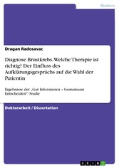 Diagnose Brustkrebs. Welche Therapie ist richtig? Der Einfluss des Aufklärungsgesprächs auf die Wahl der Patientin