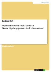 Open Innovation - der Kunde als Wertschöpfungspartner in der Innovation