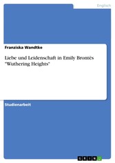 Liebe und Leidenschaft in Emily Brontës 'Wuthering Heights'