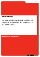 Marsilius von Padua - Politik und Tugend im politischen Denken des ausgehenden Hochmittelalters