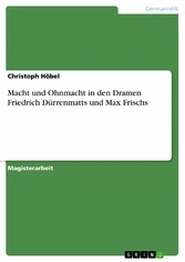 Macht und Ohnmacht in den Dramen Friedrich Dürrenmatts und Max Frischs