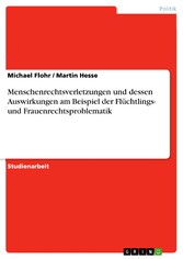 Menschenrechtsverletzungen und dessen Auswirkungen am Beispiel der Flüchtlings- und Frauenrechtsproblematik